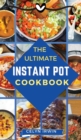 The Ultimate Instant Pot Cookbook : The Quick and Easy Way to Prepare Everyday Meals - Book