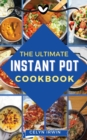 The Ultimate Instant Pot Cookbook : The Quick and Easy Way to Prepare Everyday Meals - Book