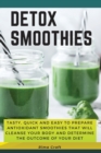 Detox Smoothies : Tasty, Quick and Easy to Prepare Antioxidant Smoothies That Will Cleanse Your Body and Determine the Outcome of Your Diet. 89 Smoothies with Pictures - Book