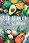 The Sirtfood Diet Cookbook : Discover How to Clean Your Body and Boost Your Metabolism Through the Power of Sirtuin Proteins. 46 Recipes with Pictures - Book