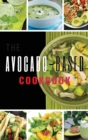 Avocado-Based Cookbook : 58 Simple and Natural Ways to Add More Potassium to Your Diet Through Delicious Recipes That Will Make You Love This Superfood. - Book