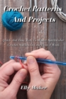 Crochet Patterns And Projects : Quick And Easy Way To Master Spectacular Crochet Stitches In Less Than A Week - Book