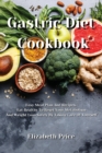 Gastric Diet Cookbook : Easy Meal Plan And Recipes, Eat Healthy To Reset Your Metabolism And Weight Loss Safely By Taking Care Of Yourself - Book