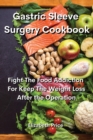 Gastric Sleeve Surgery Cookbook : Fight The Food Addiction For Keep The Weight Loss After the Operation - Book