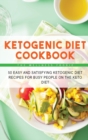 Ketogenic Diet Cookbook : 50 Easy and Satisfying Ketogenic Diet Recipes for Busy People on the Keto Diet - Book