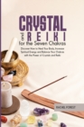 Crystal and Reiki for The Seven Chakras : Discover How to Heal Your Body, Increase Spiritual Energy and Balance Your Chakras with the Power of Crystals and Reiki - Book