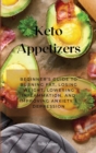 Keto Appetizers : Beginner's Guide to Burning Fat, Losing Weight, Lowering Inflammation, and Improving Anxiety & Depression - Book