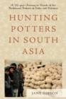 Hunting Potters in South Asia : A 26 year Journey in Search of the Traditional Potters of India and Pakistan - Book