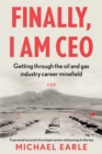 Finally, I am CEO : Getting through the oil and gas industry career minefield - Book