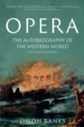 Opera: The Autobiography of the Western World (Illustrated Edition) : From theocratic absolutism to liberal democracy, in four centuries of music drama - Book
