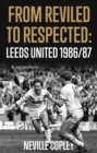 From Reviled to Respected : Leeds United 1986/87, A supporter's journey - Book