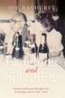 Laughing and Splashing : Memories of Bouncing Through a Life of Privilege and Loss 1945 - 2010 - eBook
