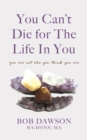 You Can't Die for The Life In You - eBook