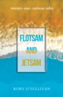 flotsam and jetsam - twenty-one curious tales - Book