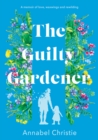 The Guilty Gardener : A memoir of love, waxwings and rewilding - Book