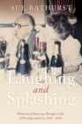 Laughing and Splashing : Memories of Bouncing Through a Life of Privilege and Loss 1945 - 2010 - Book