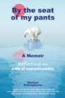 By the Seat of My Pants : A Memoir Reflecting on a Life of Unpredictability - Book