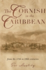 The Cornish in the Caribbean : From the 17th to the 19th Centuries - Book