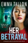 Her Betrayal : An absolutely addictive and gripping crime thriller - Book