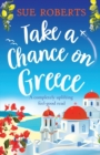 Take a Chance on Greece : A completely uplifting feel-good read - Book