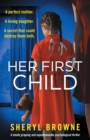 Her First Child : A totally gripping and unputdownable psychological thriller - Book
