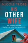 His Other Wife : An absolutely addictive and pulse-pounding psychological thriller with a jaw-dropping twist - Book