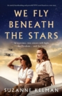 We Fly Beneath the Stars : An utterly heartbreaking and powerful WW2 novel based on a true story - Book