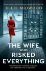 The Wife Who Risked Everything : Based on a true story, a totally heartbreaking, epic and gripping World War 2 page-turner - Book
