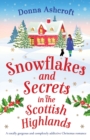 Snowflakes and Secrets in the Scottish Highlands : A totally gorgeous and completely addictive Christmas romance - Book