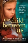 The Child Between Us : A completely gripping and heartbreaking emotional page-turner - Book