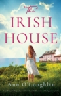 The Irish House : A totally heartbreaking and powerful story about families, secrets and finding your way home - Book