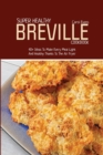 Super Healthy Breville Cookbook : 40+ Ideas To Make Every Meal Light And Healthy Thanks To The Air Fryer - Book