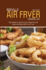 Breville Air Fryer Cookbook 2021 : Tasty Recipes To Teach You How To Make Each Dish Unique And Healthy With The Air Fryer - Book