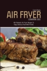 Air Fryer Cookbook 2021 : 40+ Fantastic Air Fryer Recipes To Enjoy Delicious Food With Friends - Book