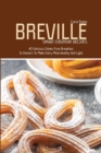 Breville Smart Everyday Recipes : 40 Delicious Dishes From Breakfast To Dessert To Make Every Meal Healthy And Light - Book