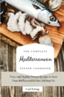 The Complete Mediterranean Dinner Cookbook : Tasty and Healthy Dinner Recipes to Start Your Mediterranean Diet and Stay Fit - Book