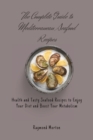 The Complete Guide to Mediterranean Seafood Recipes : Health and Tasty Seafood Recipes to Enjoy Your Diet and Boost Your Metabolism - Book
