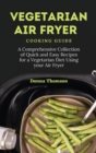 Vegetarian Air Fryer Cooking Guide : A Comprehensive Collection of Quick and Easy Recipes for a Vegetarian Diet Using your Air Fryer - Book