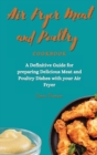 Air Fryer Meat and Poultry Cookbook : A Definitive Guide for preparing Delicious Meat and Poultry Dishes with your Air Fryer - Book