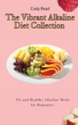 The Vibrant Alkaline Diet Collection : Fit and Healthy Alkaline Meals for Beginners - Book