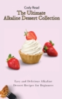 The Ultimate Alkaline Dessert Collection : Easy and Delicious Alkaline Dessert Recipes for Beginners - Book