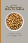 The Comprehensive Alkaline Diet Cookbook : A Step-by-step Guide with Delicious and Quick Alkaline Recipes - Book