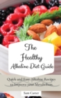 The Healthy Alkaline Diet Guide : Quick and Easy Alkaline to Improve your Metabolism - Book