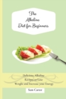 The Alkaline Diet for Beginners : Delicious Alkaline Recipes to Lose Weight and Increase your Energy - Book