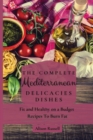 The Complete Mediterranean Delicacies Dishes : Fit and Healthy on a Budget Recipes to Burn Fat - Book