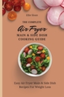 The Complete Air Fryer Main & Side Dish Cooking Guide : Easy Air Fryer Main & Side Dish Recipes For Weight Loss - Book