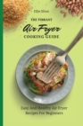 The Vibrant Air Fryer Cooking Guide : Easy And Healthy Air Fryer Recipes For Beginners - Book