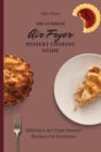 The Ultimate Air Fryer Dessert Cooking Guide : Delicious Air Fryer Dessert Recipes For Everyone - Book