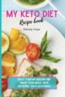 My Keto Diet Recipe Book : Boost Your Metabolism and Enjoy Your Meals with Incredibly Tasty Keto Dishes - Book