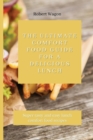 The Ultimate Comfort Food Guide for A Delicious Lunch : Super tasty and easy lunch comfort food recipes - Book